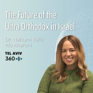 Ido Aharoni & Dr. Nechumi Yaffe: The Future of the Ultra Orthodox in Israel Ido Aharoni & Dr. Nechumi Yaffe: The Future of the Ultra Orthodox in Israel