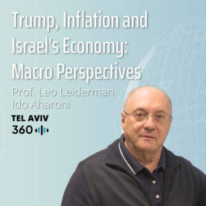 Ido Aharoni & Leo Leiderman: Trump, Inflation and Israel's Economy: Macro Perspectives